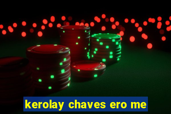 kerolay chaves ero me